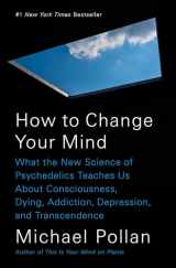 9781594204227-1594204225-How to Change Your Mind: What the New Science of Psychedelics Teaches Us About Consciousness, Dying, Addiction, Depression, and Transcendence