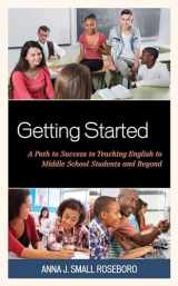 9781475842777-1475842775-Getting Started: A Path to Success to Teaching English to Middle School Students and Beyond