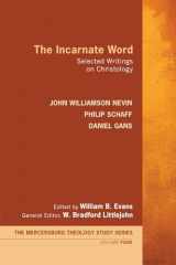 9781625645227-1625645228-The Incarnate Word: Selected Writings on Christology (Mercersburg Theology Study)
