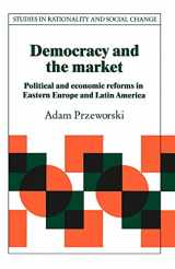 9780521423359-052142335X-Democracy and the Market: Political and Economic Reforms in Eastern Europe and Latin America (Studies in Rationality and Social Change)
