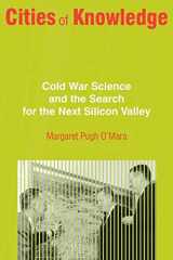 9780691166674-0691166676-Cities of Knowledge: Cold War Science and the Search for the Next Silicon Valley (Politics and Society in Modern America, 27)