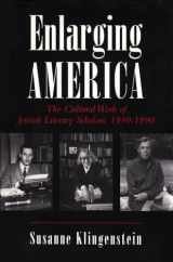9780815605409-0815605404-Enlarging America: The Cultural Work of Jewish Literary Scholars, 1930-1990 (Judaic Traditions in Literature, Music, and Art)