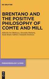 9783110738858-3110738856-Brentano and the Positive Philosophy of Comte and Mill: With Translations of Original Writings on Philosophy as Science by Franz Brentano (Phenomenology & Mind, 20)