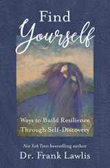 9781732647541-1732647542-Find Yourself: Ways to Build Resilience Through Self-Discovery