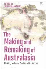 9781350264212-1350264210-Making and Remaking of Australasia, The: Mobility, Texts and ‘Southern Circulations’ (Empire’s Other Histories)