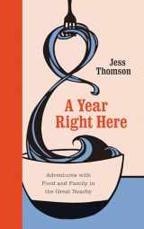 9780295741543-0295741546-A Year Right Here: Adventures with Food and Family in the Great Nearby