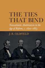 9781789622003-178962200X-The Ties that Bind: Transatlantic Abolitionism in the Age of Reform, c. 1820-1865 (Liverpool Studies in International Slavery, 16)