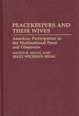 9780313274848-0313274843-Peacekeepers and Their Wives: American Participation in the Multinational Force and Observers (Contributions in Military Studies)