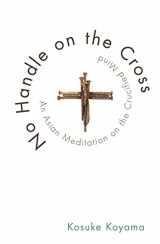 9781608999842-160899984X-No Handle on the Cross: An Asian Meditation on the Crucified Mind