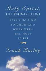 9780768425093-0768425093-Holy Spirit, The Promised One: Learning How to Grow and Work With The Holy Spirit