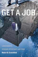 9780814717073-0814717071-Get a Job: Labor Markets, Economic Opportunity, and Crime (New Perspectives in Crime, Deviance, and Law, 11)