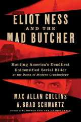9780062881977-0062881973-Eliot Ness and the Mad Butcher: Hunting America's Deadliest Unidentified Serial Killer at the Dawn of Modern Criminology