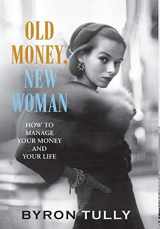 9781950118007-1950118002-Old Money, New Woman: How To Manage Your Money and Your Life