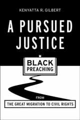 9781481303996-1481303996-A Pursued Justice: Black Preaching from the Great Migration to Civil Rights