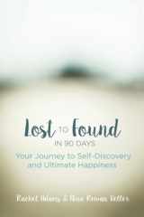9781519733283-1519733283-Lost to Found in 90 Days: Your Journey to Self-Discovery and Ultimate Happiness