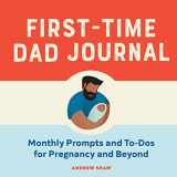 9781638073369-1638073368-First-Time Dad Journal: Monthly Prompts and To-Dos For Pregnancy And Beyond