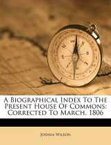 9781248202098-1248202090-A Biographical Index To The Present House Of Commons: Corrected To March, 1806