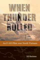 9781588345059-158834505X-When Thunder Rolled: An F-105 Pilot over North Vietnam