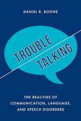 9781538110379-1538110377-Trouble Talking: The Realities of Communication, Language, and Speech Disorders