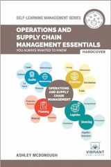 9781949395655-1949395650-Operations and Supply Chain Management Essentials You Always Wanted to Know (Self-Learning Management Series)