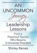 9781977200570-1977200575-An Uncommon Journey: Leadership Lessons From A Preschool Teacher Who Became A University President