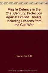 9780813313894-0813313899-Missile Defense In The 21st Century: Protection Against Limited Threats, Including Lessons From The Gulf War