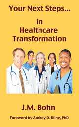 9780984764105-0984764100-Your Next Steps in Healthcare Transformation