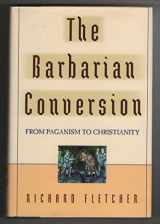 9780805027631-0805027637-The Barbarian Conversion: From Paganism to Christianity