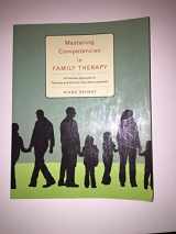 9780495597247-0495597244-Mastering Competencies in Family Therapy: A Practical Approach to Theory and Clinical Case Documentation (SAB 230 Family Therapy)