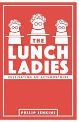 9781505509939-1505509939-The Lunch Ladies: Cultivating an Actsmosphere