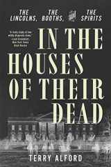 9781324093589-1324093587-In the Houses of Their Dead: The Lincolns, the Booths, and the Spirits