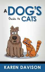 9781539503040-1539503046-A Dog's Guide to Cats (Funny Dog Books)