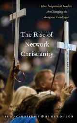 9780190635671-0190635673-The Rise of Network Christianity: How Independent Leaders Are Changing the Religious Landscape (Global Pentecost Charismat Christianity)