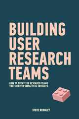 9781670056849-1670056848-Building User Research Teams: How to create UX research teams that deliver impactful insights