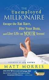 9780470479810-0470479817-The Unemployed Millionaire: Escape the Rat Race, Fire Your Boss and Live Life on YOUR Terms!