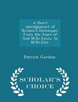 9781294954125-1294954121-A Short Abridgement of Britane's Distemper: From the Yeare of God M.Dc.Xxxix. to M.Dc.Xlix. - Scholar's Choice Edition