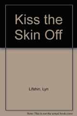 9780916156695-0916156699-Kiss the Skin Off
