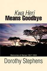 9780595415175-0595415172-Kwa Heri Means Goodbye: Memories of Kenya 1957-1959