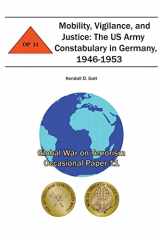 9781478156260-1478156260-Mobility, Vigilance, and Justice: The US Army Constabulary in Germany, 1946-1953: Global War on Terrorism Occasional Paper 11