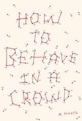 9780451497543-0451497546-How to Behave in a Crowd: A Novel