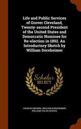 9781345808346-1345808348-Life and Public Services of Grover Cleveland, Twenty-second President of the United States and Democratic Nominee for Re-election in 1892. An Introductory Sketch by William Dorsheimer