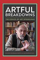 9781496837516-1496837517-Artful Breakdowns: The Comics of Art Spiegelman (Tom Inge Series on Comics Artists)