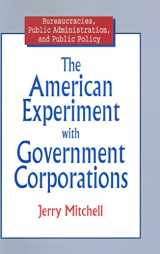 9780765603616-0765603616-The American Experiment with Government Corporations (Bureaucracies, Public Administration and Public Policy)