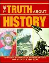 9780760788745-076078874X-The Truth About History: How New Evidence Is Transforming the Story of the Past