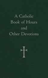 9780829425840-0829425845-A Catholic Book of Hours and Other Devotions