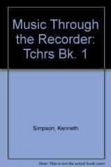 9780174360827-0174360827-Music Through the Recorder: Tchrs Bk. 1