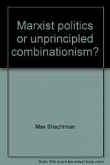 9780963382863-0963382861-Marxist politics or unprincipled combinationism?: Internal problems of the Workers Party (Prometheus research series)