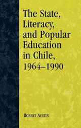 9780739102886-0739102885-The State, Literacy, and Popular Education in Chile, 1964-1990
