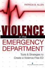 9780826110596-0826110592-Violence in the Emergency Department: Tools & Strategies to Create a Violence-Free ED