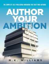 9781952084287-1952084288-Author Your Ambition: The Complete Self-Publishing Workbook for First-Time Authors